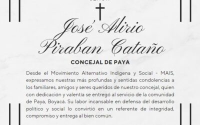 EL COMITÉ EJECUTIVO NACIONAL DEL MAIS RECHAZA DE FORMA ENÉRGICA Y CATEGÓRICA LOS ACTOS CRIMINALES QUE ACABARON CON LA VIDA DE NUESTRO CONCEJAL DE PAYA – BOYACÁ JOSÉ ALIRIO PIRABAN CASTAÑO.