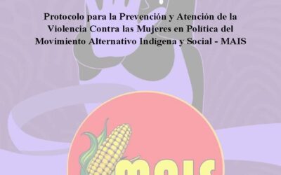 PROTOCOLO TRANSITORIO PARA LA PREVENCIÓN Y ATENCIÓN DE LA VIOLENCIA CONTRA LAS MUJERES EN POLÍTICA DEL MOVIMIENTO ALTERNATIVO INDÍGENA Y SOCIAL – MAIS