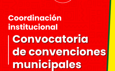Coordinación institucional para la convocatoria de convenciones municipales y priorización de ciudades capitales